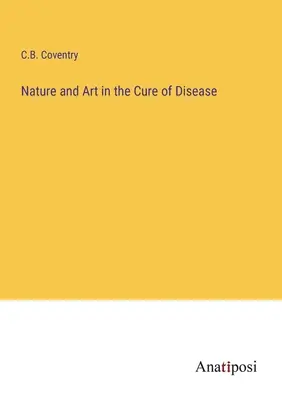 Natura și arta în vindecarea bolilor - Nature and Art in the Cure of Disease