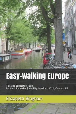 Easy-Walking Europe: Sfaturi și tururi sugerate pentru persoanele cu mobilitate (oarecum) redusă: 2020, ediție compactă - Easy-Walking Europe: Tips and Suggested Tours for the (Somewhat) Mobility Impaired: 2020, Compact Edition
