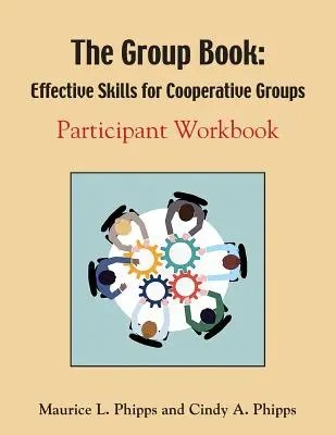 The Group Book: Abilități eficiente pentru grupuri cooperative - The Group Book: Effective Skills for Cooperative Groups