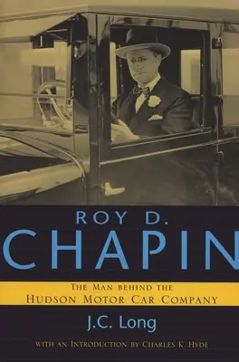 Roy D. Chapin: Omul din spatele Hudson Motor Car Company - Roy D. Chapin: The Man Behind the Hudson Motor Car Company
