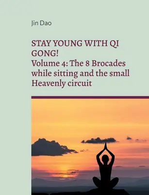 Rămâi tânăr cu Qi Gong: Volumul 4: Cele 8 brocade în timpul șederii și micul circuit ceresc - Stay young with Qi Gong: Volume 4: The 8 Brocades while sitting and the small Heavenly circuit