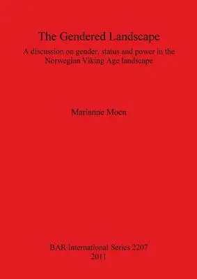 The Gendered Landscape: O discuție despre gen, statut și putere în peisajul epocii vikinge norvegiene - The Gendered Landscape: A discussion on gender, status and power in the Norwegian Viking Age landscape