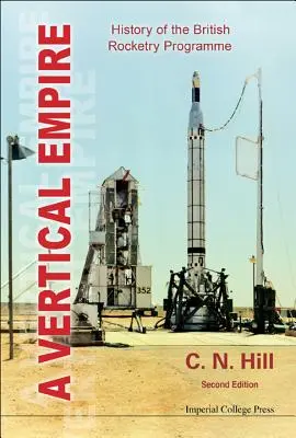 Vertical Empire, A: Istoria programului britanic de rachete (ediția a doua) - Vertical Empire, A: History of the British Rocketry Programme (Second Edition)