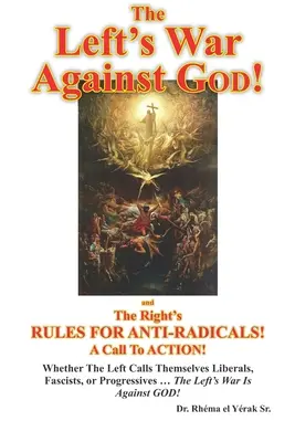 Războiul stângii împotriva lui DUMNEZEU:: și Regulile dreptei pentru ANTI-RADICI! Un apel la acțiune! - The Left's War Against GOD!: and The Right's RULES FOR ANTI-RADICALS!: A Call To ACTION!