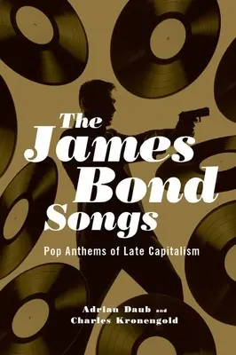 James Bond Songs: Imnuri pop ale capitalismului târziu - James Bond Songs: Pop Anthems of Late Capitalism
