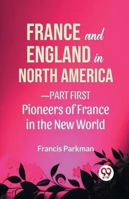 Franța și Anglia în America de Nord - Partea I Pionierii Franței în Lumea Nouă - France And England In North America-Part first Pioneers Of France In The New World