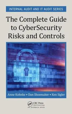 Ghidul complet privind riscurile și controalele de securitate cibernetică (The Complete Guide to Cybersecurity Risks and Controls) - The Complete Guide to Cybersecurity Risks and Controls