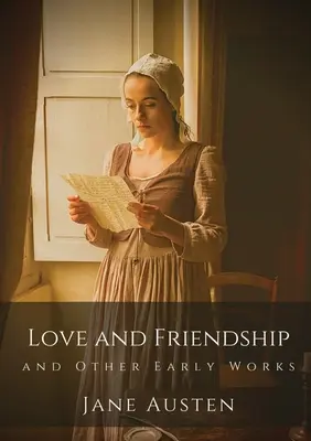 Dragoste și prietenie și alte lucrări timpurii: Primele scrieri ale lui Jane Austen - Love and Friendship and Other Early Works: Jane Austen's earliest writings