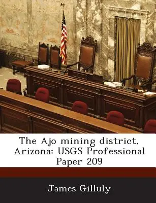Districtul minier Ajo, Arizona: Usgs Professional Paper 209 - The Ajo Mining District, Arizona: Usgs Professional Paper 209
