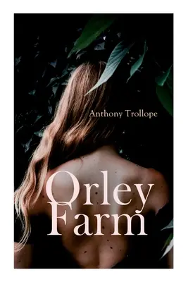 Ferma Orley: Roman istoric - Orley Farm: Historical Novel