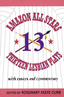Amazon All-Stars: Treisprezece piese de teatru lesbiene: cu eseuri și comentarii - Amazon All-Stars: Thirteen Lesbian Plays: with Essays and Commentary