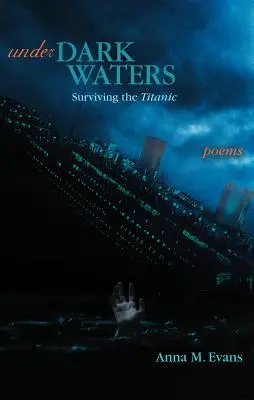 Sub ape întunecate: Supraviețuirea pe Titanic - Poezii - Under Dark Waters: Surviving the Titanic - Poems