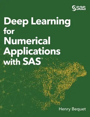 Deep Learning pentru aplicații numerice cu SAS (ediție cu copertă tare) - Deep Learning for Numerical Applications with SAS (Hardcover edition)