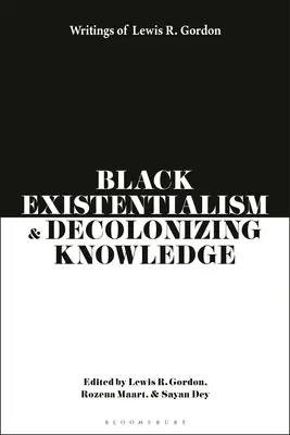 Existențialismul negru și decolonizarea cunoașterii: Scrierile lui Lewis R. Gordon - Black Existentialism and Decolonizing Knowledge: Writings of Lewis R. Gordon