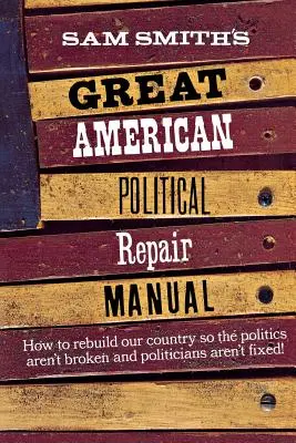 Marele manual american de reparații politice al lui Sam Smith - Sam Smith's Great American Political Repair Manual