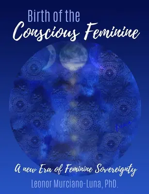 Nașterea femininului conștient: O nouă eră a suveranității feminine - Birth of the Conscious Feminine: A New Era of Feminine Sovereignty