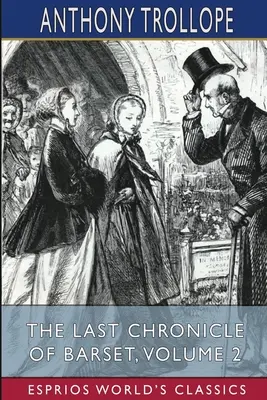 Ultima cronică a lui Barset, volumul 2 (Esprios Classics) - The Last Chronicle of Barset, Volume 2 (Esprios Classics)