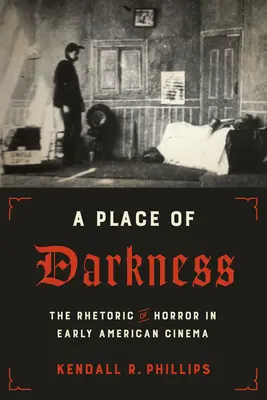 Un loc al întunericului: Retorica groazei în cinematografia americană timpurie - A Place of Darkness: The Rhetoric of Horror in Early American Cinema