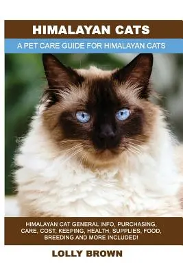 Pisici Himalaya: Himalayan Cat General Info, Purchasing, Care, Cost, Keeping, Health, Supplies, Food, Breeding and More Included! Un animal de companie - Himalayan Cats: Himalayan Cat General Info, Purchasing, Care, Cost, Keeping, Health, Supplies, Food, Breeding and More Included! A Pet