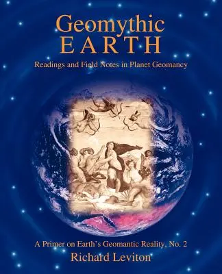 Pământul geomittic: Lecturi și note de teren în geomanția planetei - Geomythic Earth: Readings and Field Notes in Planet Geomancy