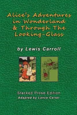 Aventurile lui Alice în Țara Minunilor și Prin oglindă de Lewis Carroll: Stacked Prose Edition - Alice's Adventures In Wonderland and Through The Looking Glass by Lewis Carroll: Stacked Prose Edition