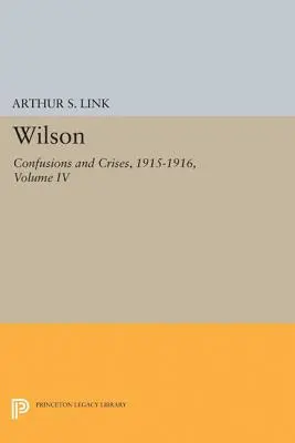 Wilson, volumul IV: Confuzii și crize, 1915-1916 - Wilson, Volume IV: Confusions and Crises, 1915-1916