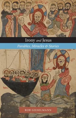 Ironia și Iisus: Parabole, miracole și povestiri - Irony and Jesus: Parables, Miracles & Stories