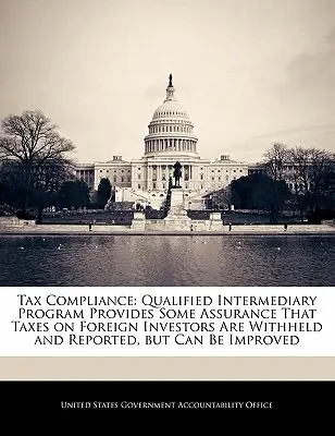 Conformitatea fiscală: Programul intermediarilor calificați oferă unele garanții că impozitele pe investitorii străini sunt reținute și raportate, dar - Tax Compliance: Qualified Intermediary Program Provides Some Assurance That Taxes on Foreign Investors Are Withheld and Reported, But