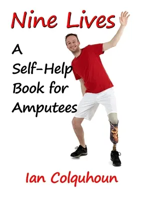 Nouă vieți: O carte de auto-ajutor pentru amputați - Nine Lives: A Self-Help Book for Amputees
