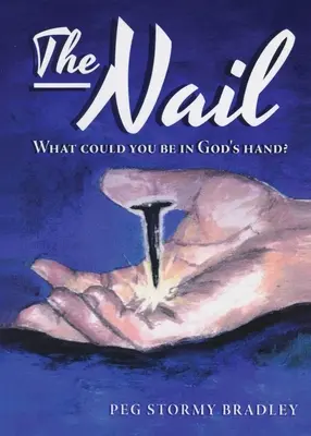 Unghia: Ce ai putea fi în mâna lui Dumnezeu? - The Nail: What Could You Be In God's Hand?