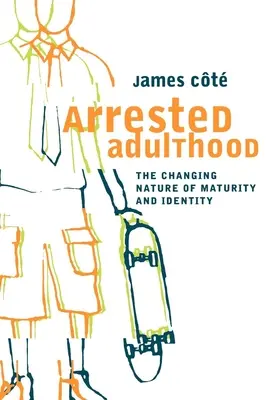 Adulții arestați: Natura schimbătoare a maturității și a identității - Arrested Adulthood: The Changing Nature of Maturity and Identity