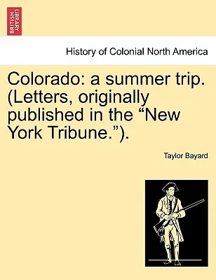 Colorado: O călătorie de vară. (Scrisori, publicate inițial în New York Tribune.). - Colorado: A Summer Trip. (Letters, Originally Published in the New York Tribune.).
