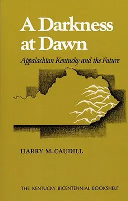 Un întuneric la răsărit: Kentucky Appalachian și viitorul - A Darkness at Dawn: Appalachian Kentucky and the Future
