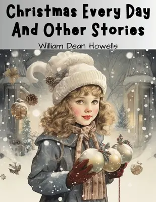 Crăciun în fiecare zi și alte povestiri - Christmas Every Day And Other Stories