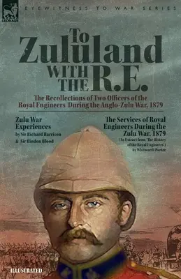 În Zululand cu R.E. - Amintirile a doi ofițeri ai Royal Engineers în timpul războiului anglo-zulou, 1879 - To Zululand with the R.E. - The Recollections of Two Officers of the Royal Engineers During the Anglo-Zulu War, 1879