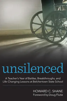 Unsilenced: Anul unui profesor de bătălii, progrese și lecții care i-au schimbat viața la Belchertown State School - Unsilenced: A Teacher's Year of Battles, Breakthroughs, and Life-Changing Lessons at Belchertown State School