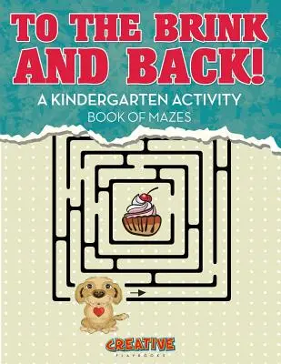 Până la margine și înapoi! O carte de activități de la grădiniță cu labirinturi - To the Brink and Back! A Kindergarten Activity Book of Mazes