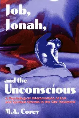 Iov, Iona și inconștientul: O interpretare psihologică a răului și a creșterii spirituale în Vechiul Testament - Job, Jonah, and the Unconscious: A Psychological Interpretation of Evil and Spiritual Growth in the Old Testament