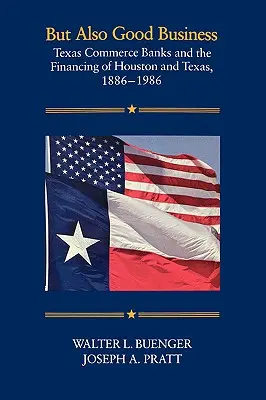 Dar și afaceri bune: Texas Commerce Banks și finanțarea orașului Houston și a statului Texas, 1886-1986 - But Also Good Business: Texas Commerce Banks and the Financing of Houston and Texas, 1886-1986
