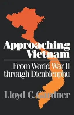 Apropierea de Vietnam: De la Al Doilea Război Mondial până la Dienbienphu, 1941-1954 - Approaching Vietnam: From World War II Through Dienbienphu, 1941-1954