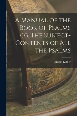 A Manual of the Book of Psalms (Un manual al cărții Psalmilor) sau The Subject-Contents of All the Psalms - A Manual of the Book of Psalms or The Subject-Contents of All the Psalms