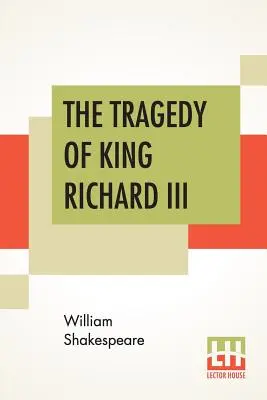 Tragedia regelui Richard al III-lea: cu debarcarea contelui Richmond și bătălia de la Bosworth Field (The Tragedy Of King Richard III: With The Landing Of Earl Richmond, And The Battle At Bosworth Field) - The Tragedy Of King Richard III: With The Landing Of Earl Richmond, And The Battle At Bosworth Field