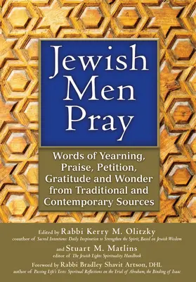 Bărbații evrei se roagă: Cuvinte de dor, laudă, petiție, recunoștință și minune din surse tradiționale și contemporane - Jewish Men Pray: Words of Yearning, Praise, Petition, Gratitude and Wonder from Traditional and Contemporary Sources