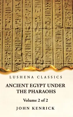 Egiptul antic sub faraoni Volumul 2 din 2 - Ancient Egypt Under the Pharaohs Volume 2 of 2