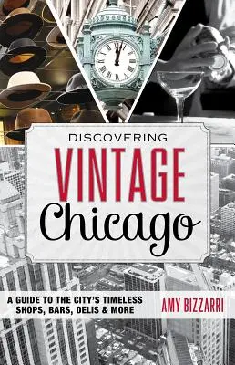 Discovering Vintage Chicago: Un ghid pentru magazinele, barurile, delicatesele și multe altele din oraș - Discovering Vintage Chicago: A Guide to the City's Timeless Shops, Bars, Delis & More