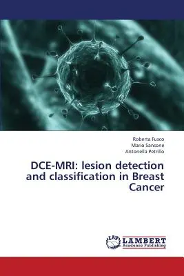 Dce-MRI: Detectarea și clasificarea leziunilor în cancerul de sân - Dce-MRI: Lesion Detection and Classification in Breast Cancer