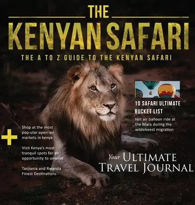 Safari kenyan: The A to Z Guide to the Kenyan Safari: Ghidul de la A la Z - The Kenyan Safari: The A to Z Guide to the Kenyan Safari: The A to Z Guide