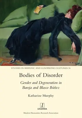 Corpuri dezordonate: Gen și degenerare în Baroja și Blasco Ibez - Bodies of Disorder: Gender and Degeneration in Baroja and Blasco Ibez