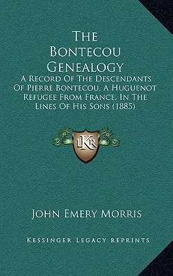 Genealogia Bontecou: O înregistrare a descendenților lui Pierre Bontecou, un refugiat hughonot din Franța, pe linia fiilor săi - The Bontecou Genealogy: A Record of the Descendants of Pierre Bontecou, a Huguenot Refugee from France, in the Lines of His Sons