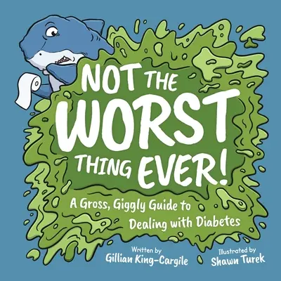 Nu cel mai rău lucru dintotdeauna! Un ghid dezgustător pentru a face față diabetului - Not The Worst Thing Ever!: A Gross, Giggly Guide to Dealing with Diabetes
